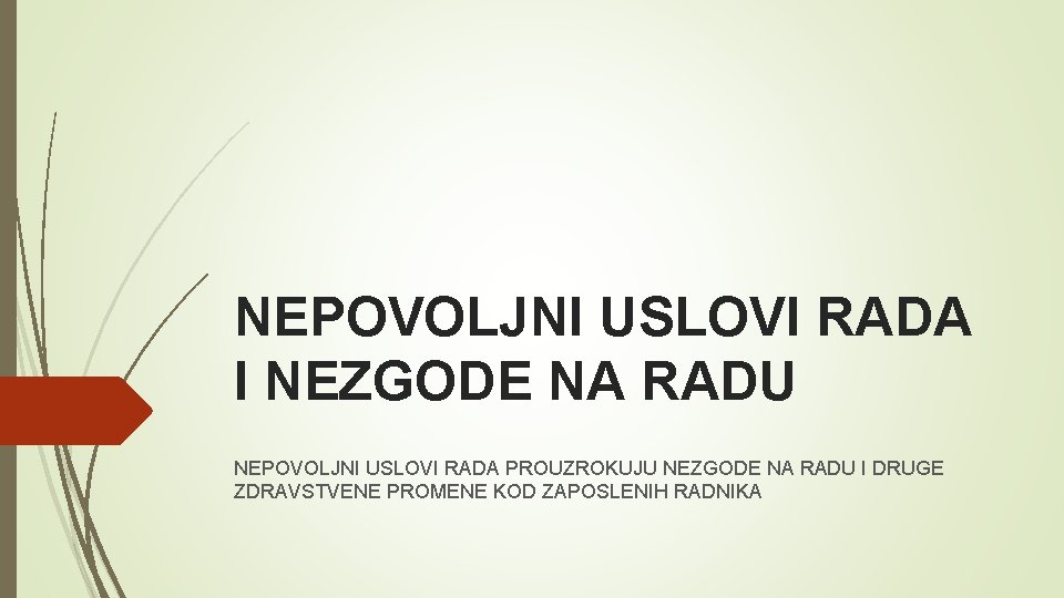 NEPOVOLJNI USLOVI RADA I NEZGODE NA RADU NEPOVOLJNI USLOVI RADA PROUZROKUJU NEZGODE NA RADU