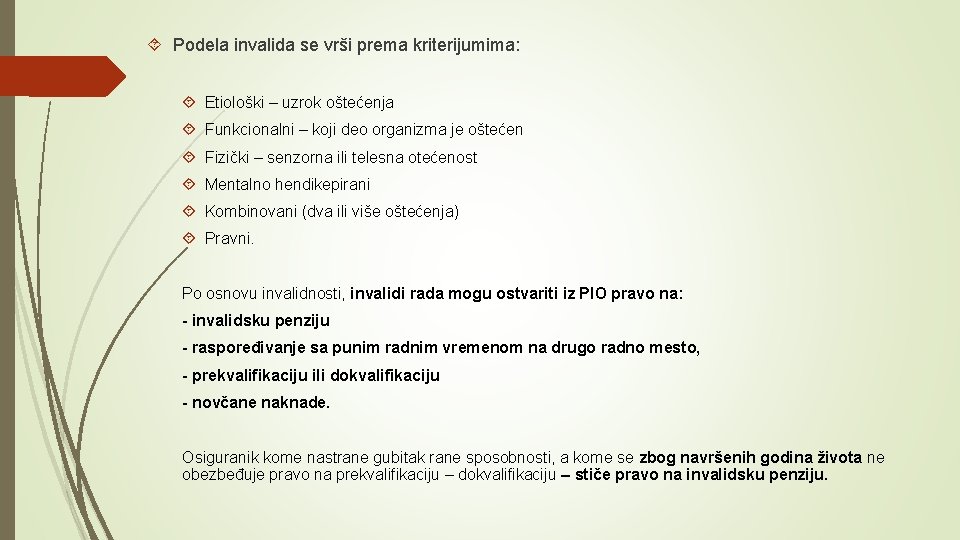  Podela invalida se vrši prema kriterijumima: Etiološki – uzrok oštećenja Funkcionalni – koji