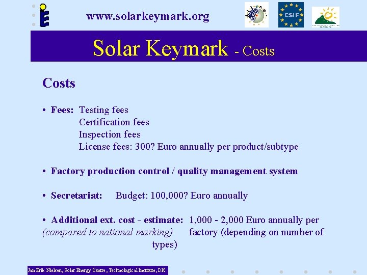 www. solarkeymark. org Solar Keymark - Costs • Fees: Testing fees Certification fees Inspection