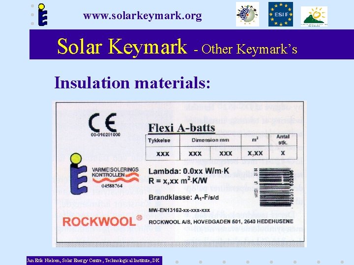 www. solarkeymark. org Solar Keymark - Other Keymark’s Insulation materials: Jan Erik Nielsen, Solar