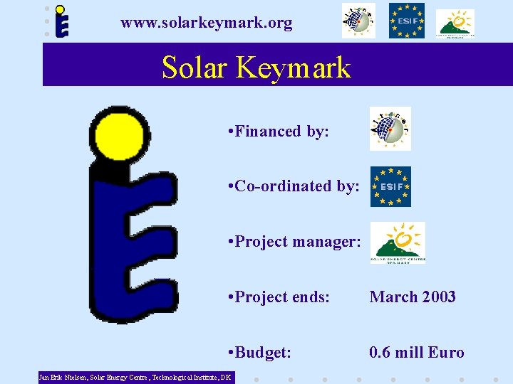 www. solarkeymark. org Solar Keymark • Financed by: • Co-ordinated by: • Project manager: