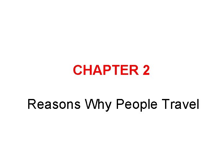 CHAPTER 2 Reasons Why People Travel 