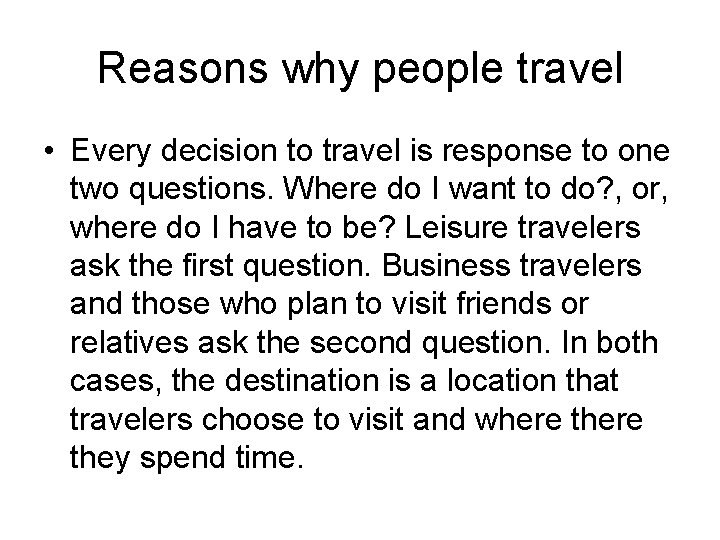 Reasons why people travel • Every decision to travel is response to one two