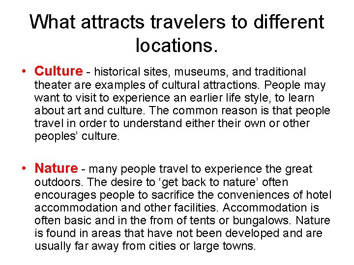 What attracts travelers to different locations. • Culture - historical sites, museums, and traditional