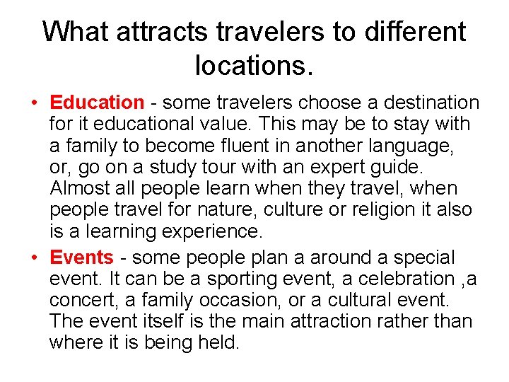 What attracts travelers to different locations. • Education - some travelers choose a destination