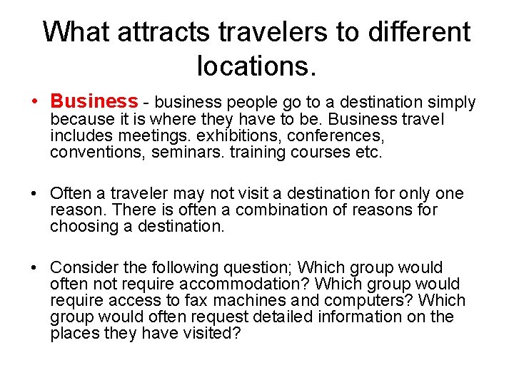 What attracts travelers to different locations. • Business - business people go to a