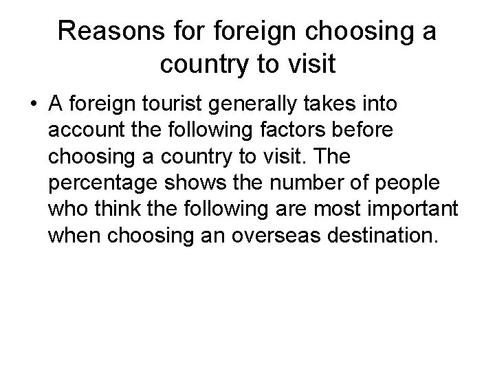 Reasons foreign choosing a country to visit • A foreign tourist generally takes into