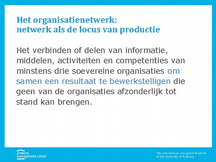 Het organisatienetwerk: netwerk als de locus van productie Het verbinden of delen van informatie,