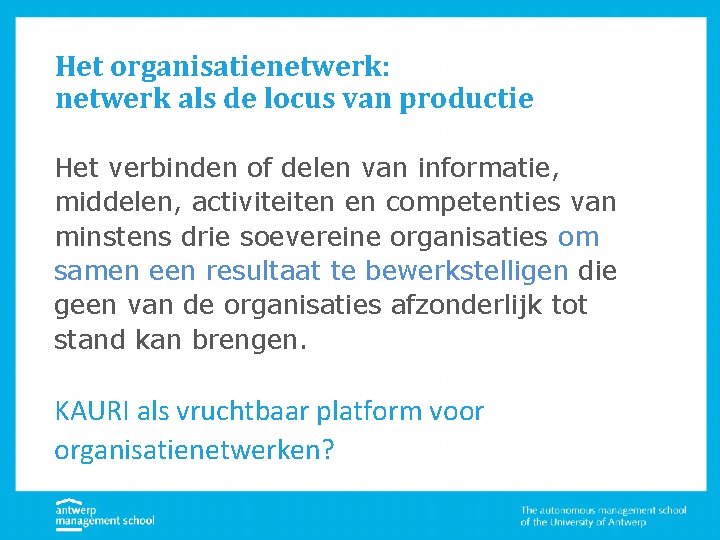 Het organisatienetwerk: netwerk als de locus van productie Het verbinden of delen van informatie,