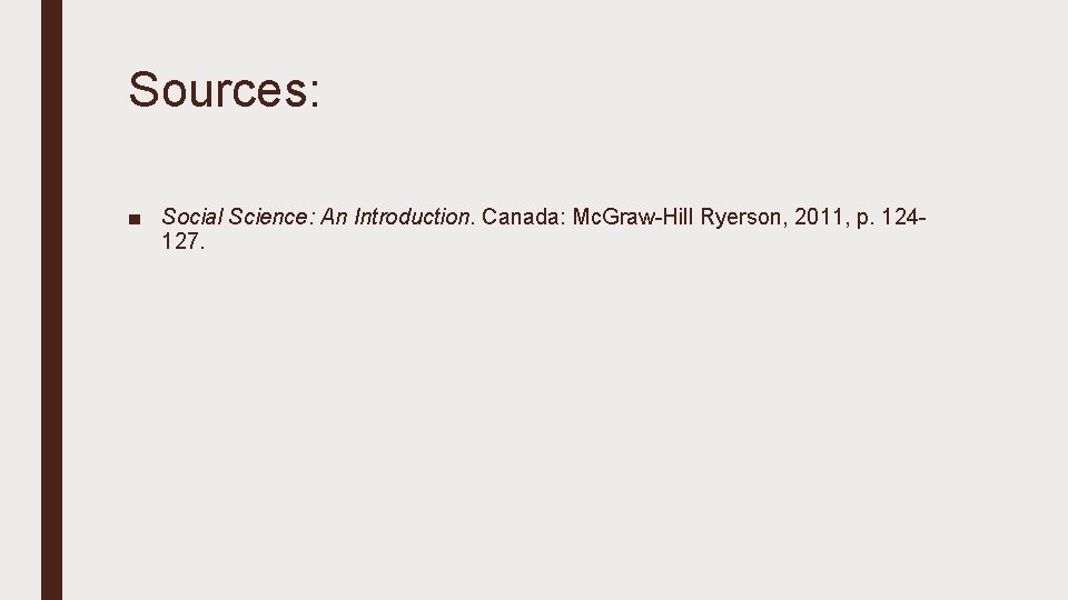 Sources: ■ Social Science: An Introduction. Canada: Mc. Graw-Hill Ryerson, 2011, p. 124127. 