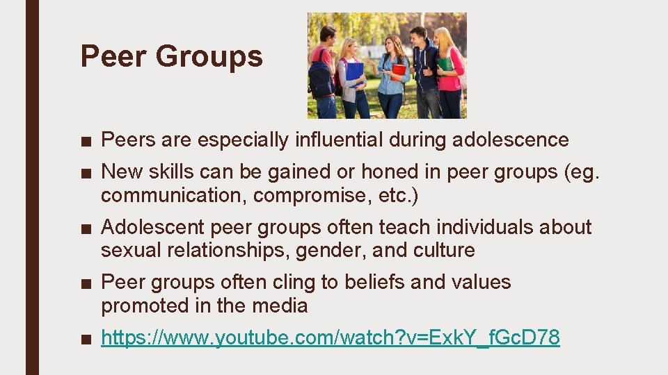 Peer Groups ■ Peers are especially influential during adolescence ■ New skills can be