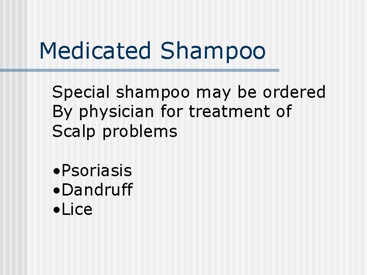 Medicated Shampoo Special shampoo may be ordered By physician for treatment of Scalp problems Medicated Shampoo Special shampoo may be ordered By physician for treatment of Scalp problems