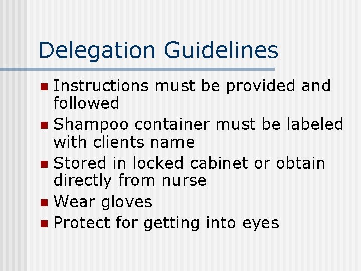 Delegation Guidelines Instructions must be provided and followed n Shampoo container must be labeled Delegation Guidelines Instructions must be provided and followed n Shampoo container must be labeled