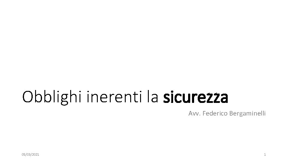 Obblighi inerenti la sicurezza Avv. Federico Bergaminelli 05/03/2021 1 