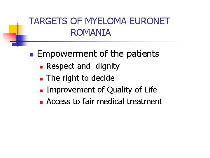 TARGETS OF MYELOMA EURONET ROMANIA n Empowerment of the patients n n Respect and