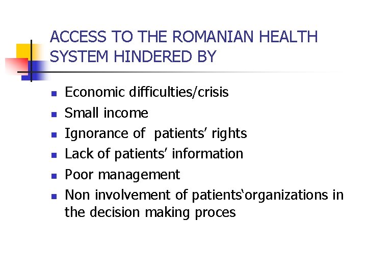 ACCESS TO THE ROMANIAN HEALTH SYSTEM HINDERED BY n n n Economic difficulties/crisis Small