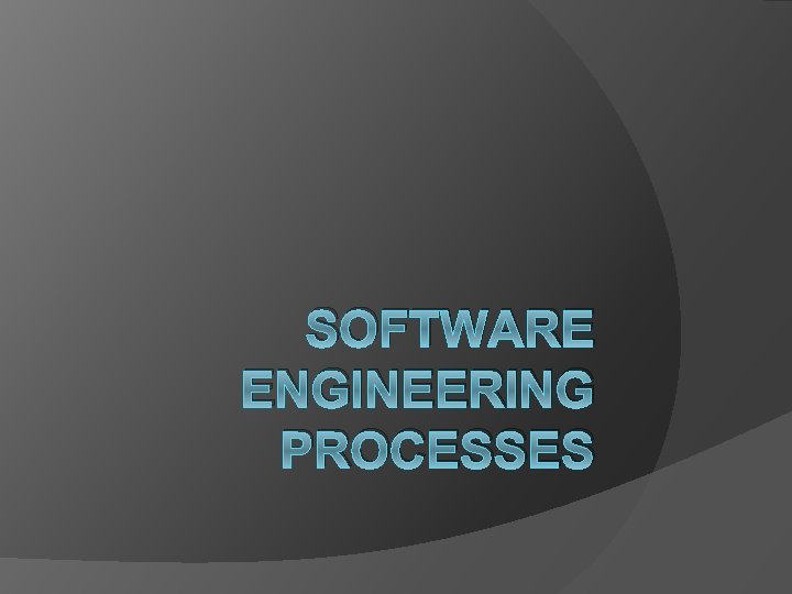 SOFTWARE ENGINEERING PROCESSES 