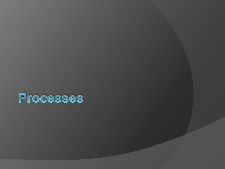 Processes 