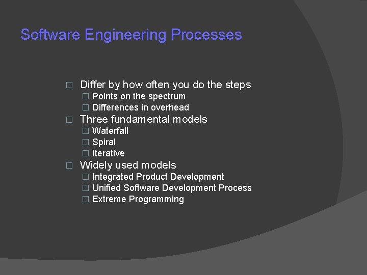 Software Engineering Processes � Differ by how often you do the steps � Points