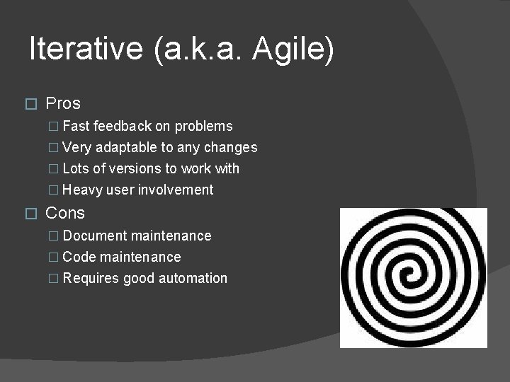 Iterative (a. k. a. Agile) � Pros � Fast feedback on problems � Very