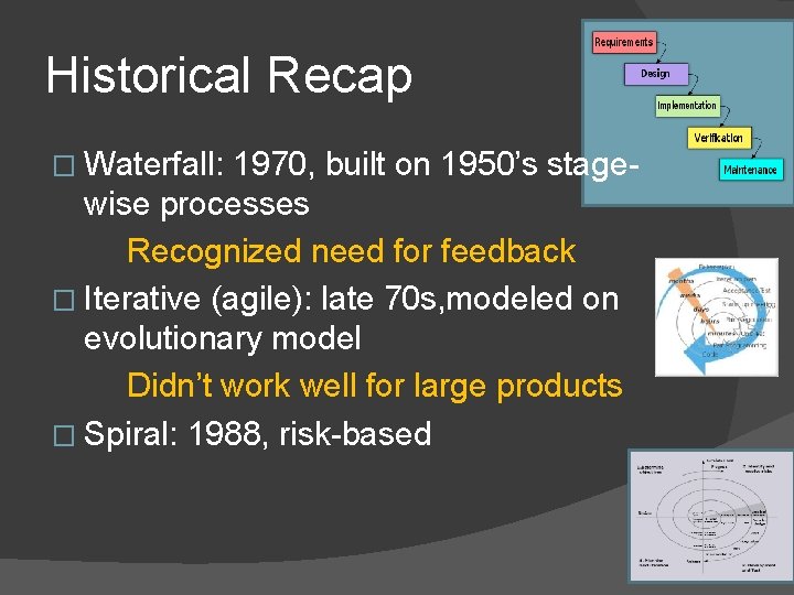 Historical Recap � Waterfall: 1970, built on 1950’s stagewise processes Recognized need for feedback