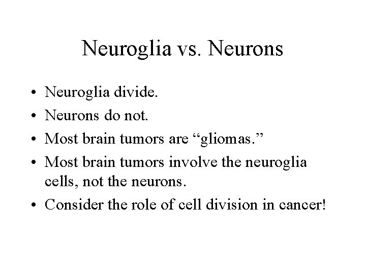 Neuroglia vs. Neurons • • Neuroglia divide. Neurons do not. Most brain tumors are