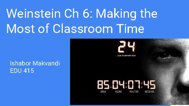 Weinstein Ch 6: Making the Most of Classroom Time Ishabor Makvandi EDU 415 