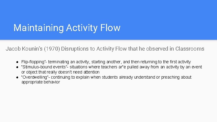 Maintaining Activity Flow Jacob Kounin’s (1970) Disruptions to Activity Flow that he observed in