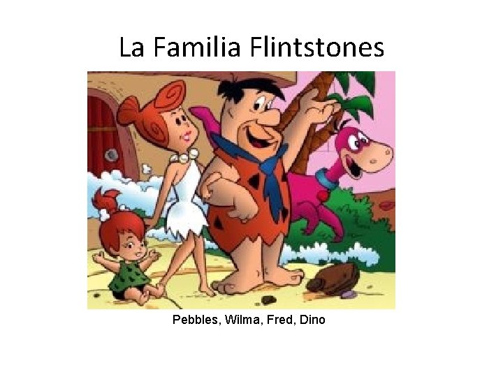 La Familia Flintstones Pebbles, Wilma, Fred, Dino 