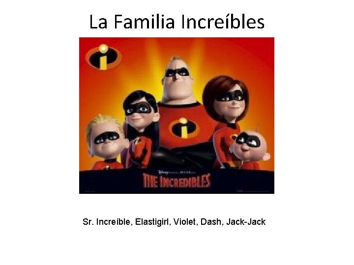 La Familia Increíbles Sr. Increíble, Elastigirl, Violet, Dash, Jack-Jack 