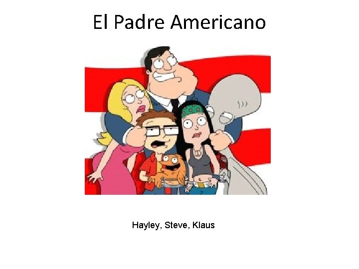 El Padre Americano Hayley, Steve, Klaus 