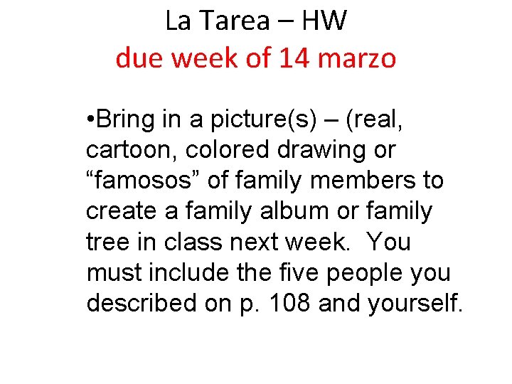 La Tarea – HW due week of 14 marzo • Bring in a picture(s)