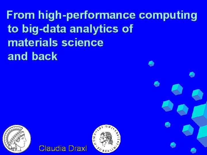 From high-performance computing to big-data analytics of materials science and back Claudia Draxl 