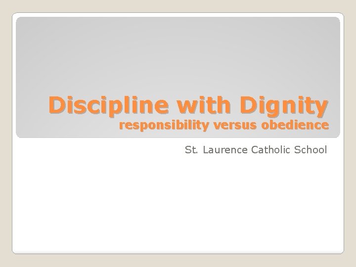 Discipline with Dignity responsibility versus obedience St. Laurence Catholic School 