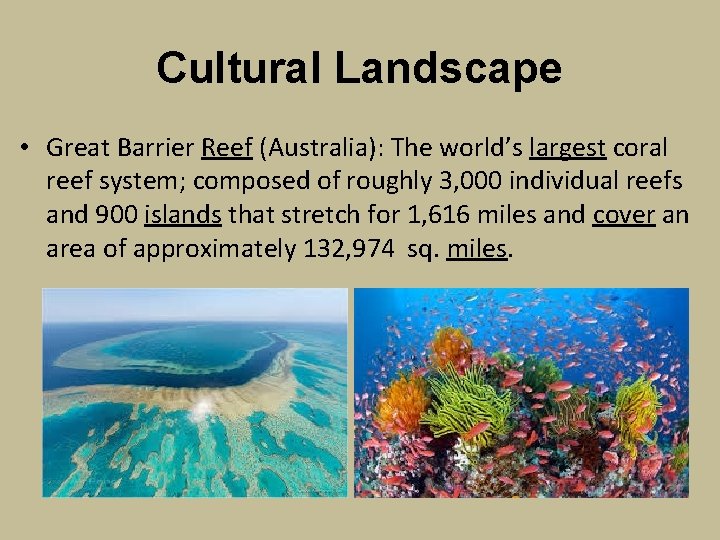 Cultural Landscape • Great Barrier Reef (Australia): The world’s largest coral reef system; composed
