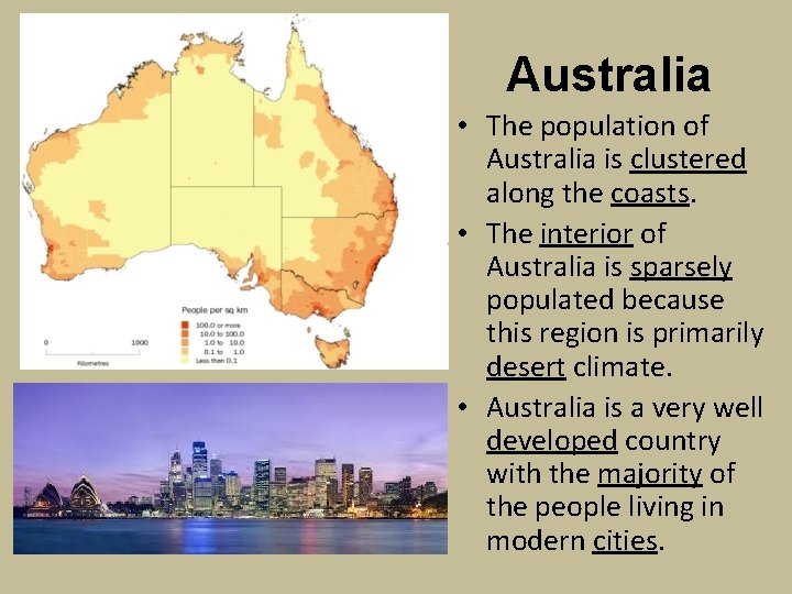 Australia • The population of Australia is clustered along the coasts. • The interior