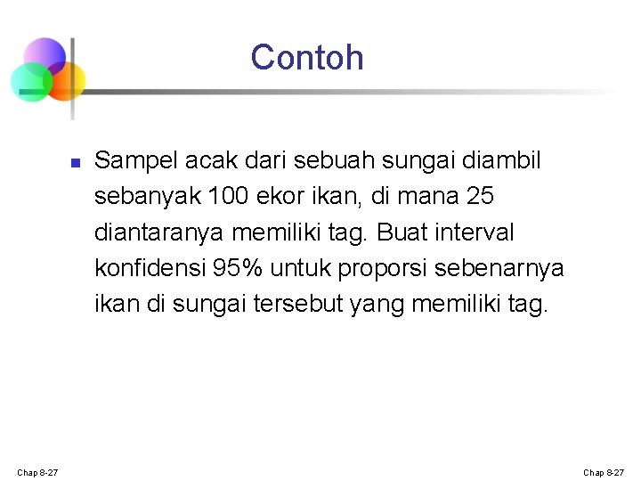Contoh n Chap 8 -27 Sampel acak dari sebuah sungai diambil sebanyak 100 ekor Contoh n Chap 8 -27 Sampel acak dari sebuah sungai diambil sebanyak 100 ekor