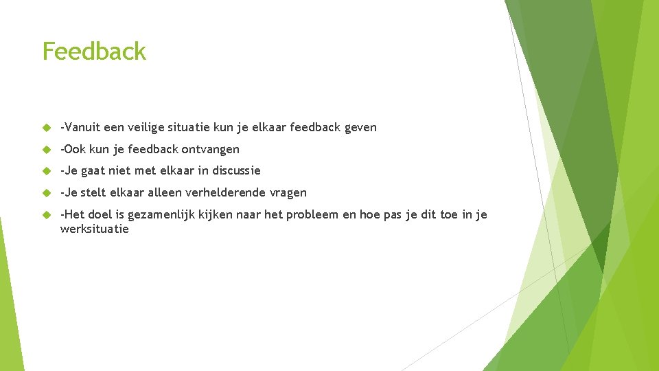 Feedback -Vanuit een veilige situatie kun je elkaar feedback geven -Ook kun je feedback Feedback -Vanuit een veilige situatie kun je elkaar feedback geven -Ook kun je feedback