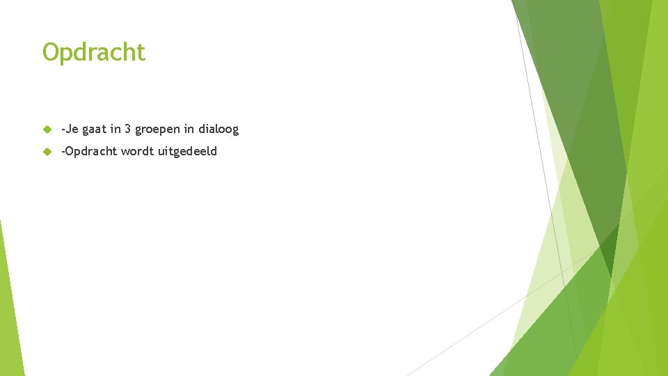 Opdracht -Je gaat in 3 groepen in dialoog -Opdracht wordt uitgedeeld Opdracht -Je gaat in 3 groepen in dialoog -Opdracht wordt uitgedeeld