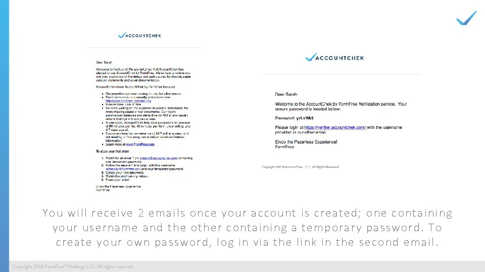 You will receive 2 emails once your account is created; one containing your username