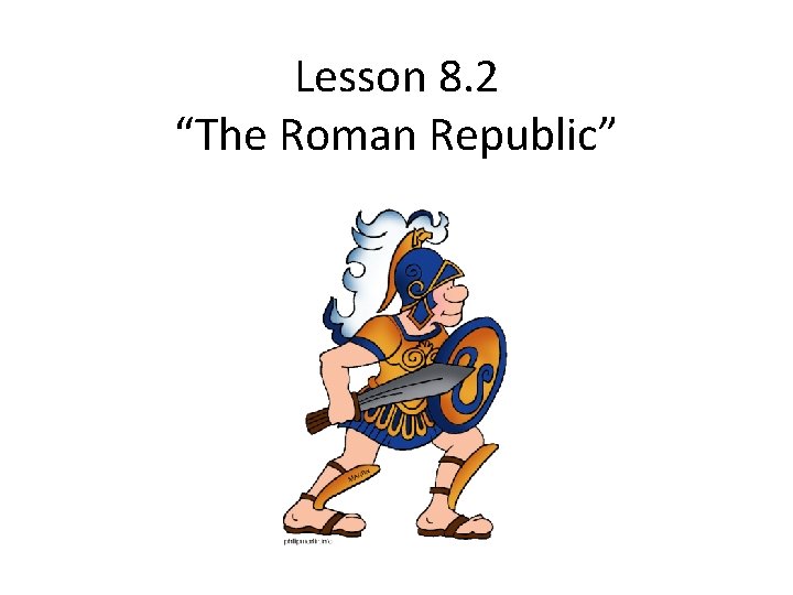 Lesson 8. 2 “The Roman Republic” 