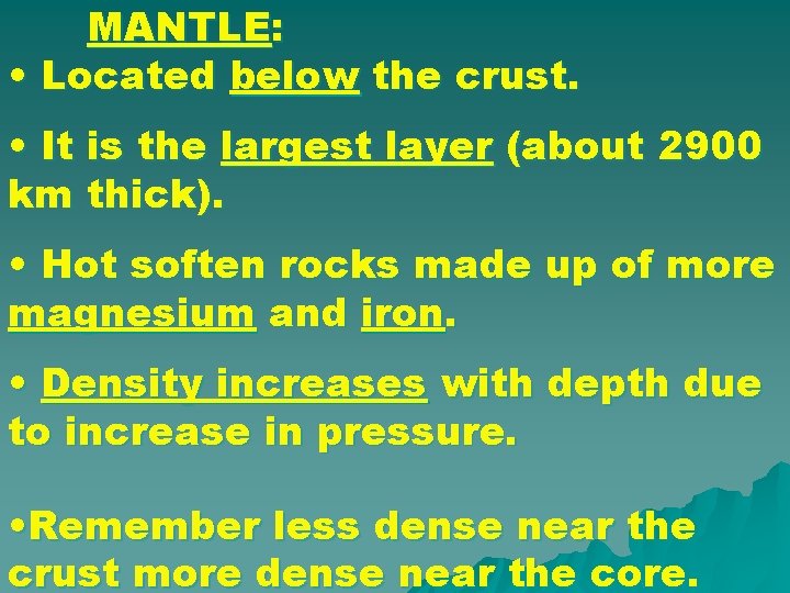 MANTLE: • Located below the crust. • It is the largest layer (about 2900