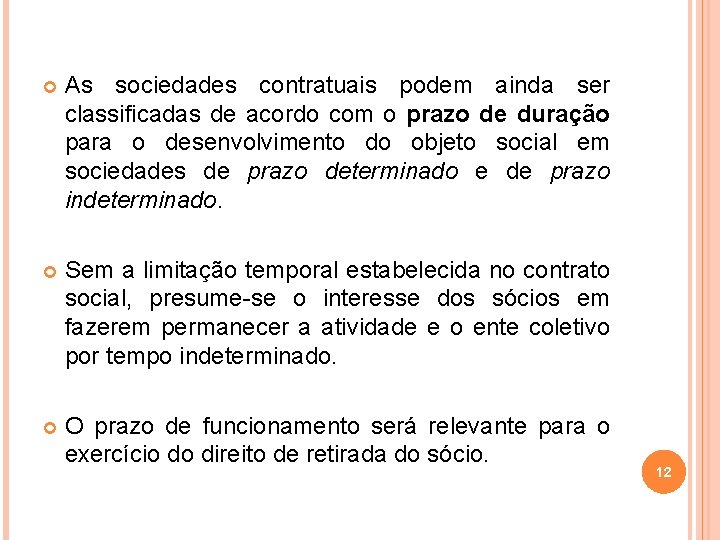  As sociedades contratuais podem ainda ser classificadas de acordo com o prazo de