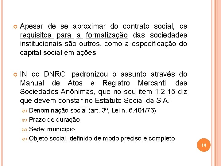  Apesar de se aproximar do contrato social, os requisitos para a formalização das