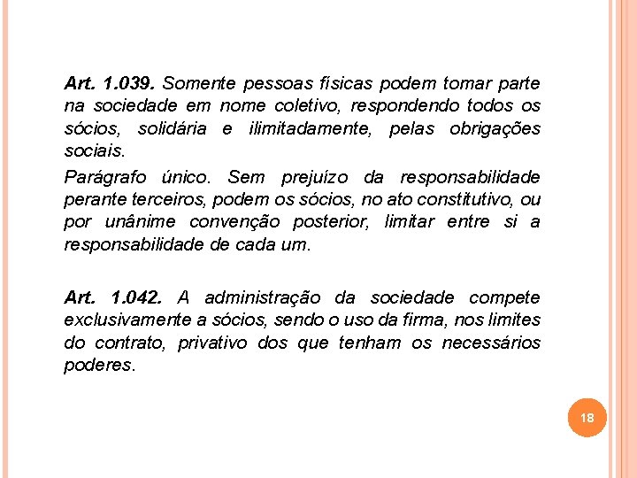 Art. 1. 039. Somente pessoas físicas podem tomar parte na sociedade em nome coletivo,