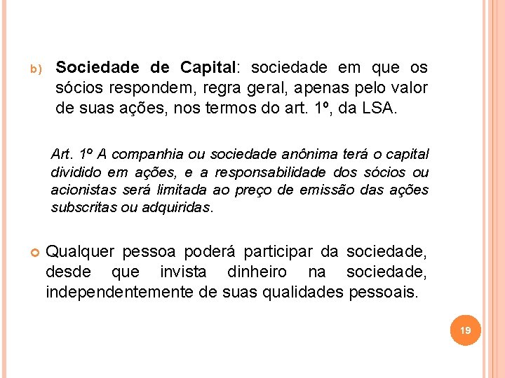 b) Sociedade de Capital: sociedade em que os sócios respondem, regra geral, apenas pelo