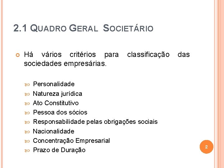 2. 1 QUADRO GERAL SOCIETÁRIO Há vários critérios para classificação das sociedades empresárias. Personalidade