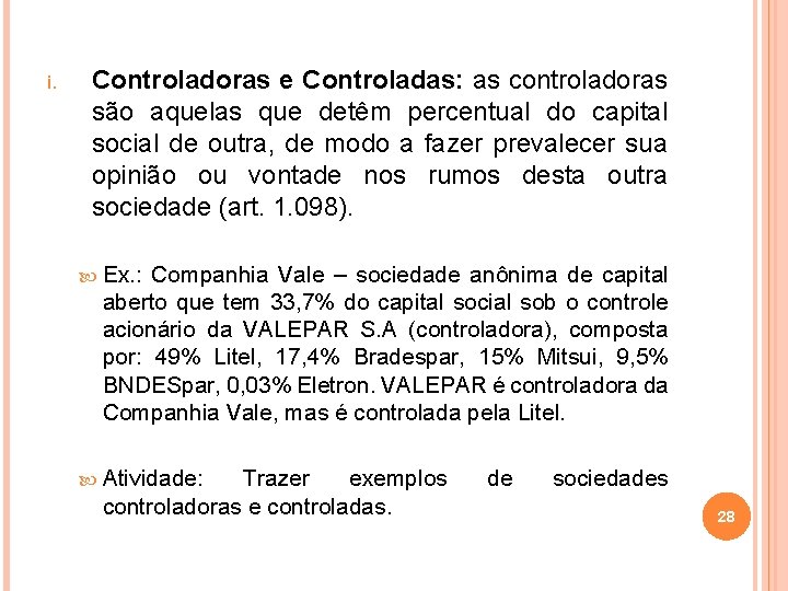 i. Controladoras e Controladas: as controladoras são aquelas que detêm percentual do capital social