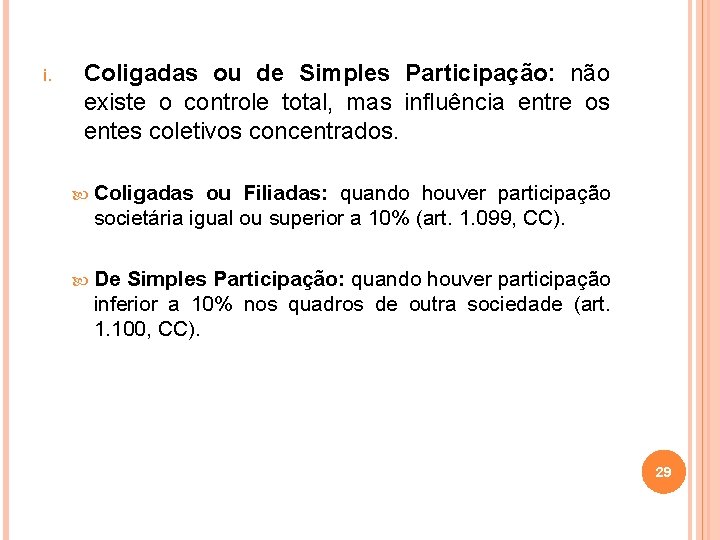 i. Coligadas ou de Simples Participação: não existe o controle total, mas influência entre