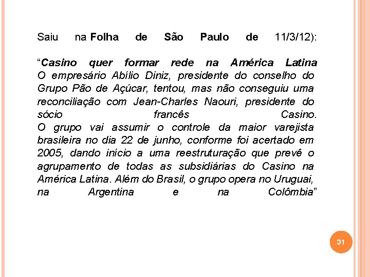 Saiu na Folha de São Paulo de 11/3/12): “Casino quer formar rede na América